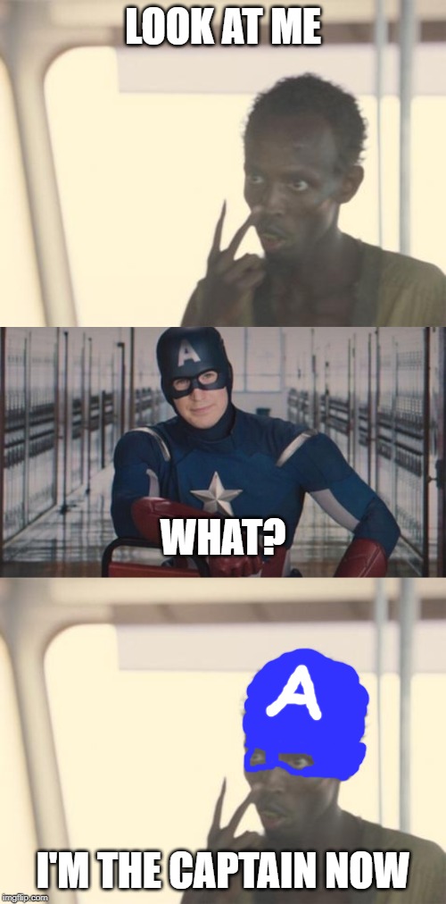 Im the captain america now | LOOK AT ME; WHAT? I'M THE CAPTAIN NOW | image tagged in memes,i'm the captain now,captain america so you | made w/ Imgflip meme maker