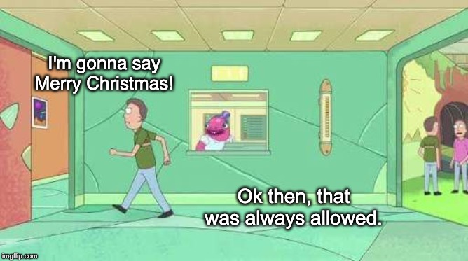 Ok then, that was always allowed! | I'm gonna say Merry Christmas! Ok then, that was always allowed. | image tagged in ok then that was always allowed | made w/ Imgflip meme maker