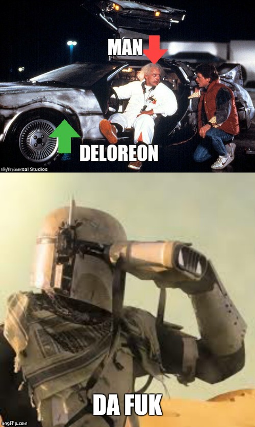 BACK TO THE DALORIAN | DA FUK | image tagged in memes,mandalorian,back to the future | made w/ Imgflip meme maker