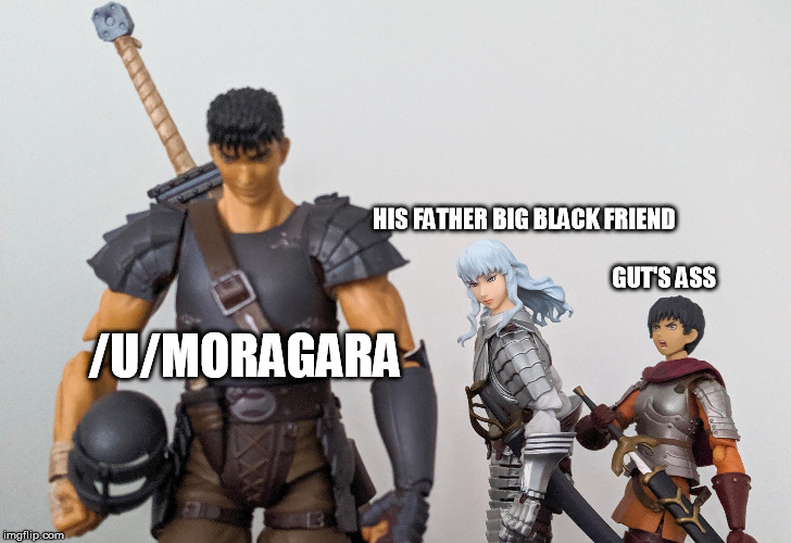 HIS FATHER BIG BLACK FRIEND                        

                                                                                                GUT'S ASS; /U/MORAGARA | made w/ Imgflip meme maker