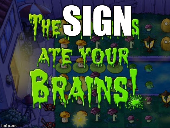 The zombies ate your brains | SIGN | image tagged in the zombies ate your brains | made w/ Imgflip meme maker