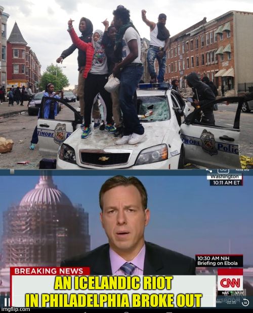 AN ICELANDIC RIOT IN PHILADELPHIA BROKE OUT | image tagged in riot,cnn breaking news template | made w/ Imgflip meme maker