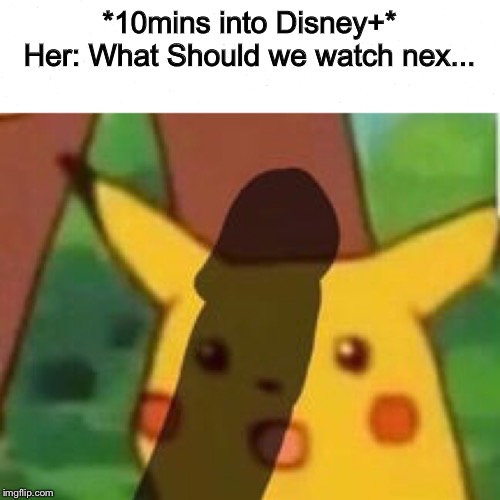 10 Mins into Disney+ | *10mins into Disney+*
Her: What Should we watch nex... | image tagged in disney | made w/ Imgflip meme maker