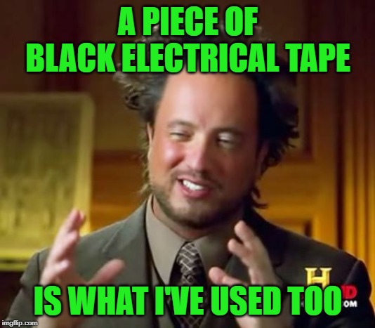 Ancient Aliens Meme | A PIECE OF BLACK ELECTRICAL TAPE IS WHAT I'VE USED TOO | image tagged in memes,ancient aliens | made w/ Imgflip meme maker
