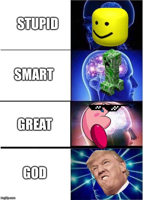 Expanding Brain | STUPID; SMART; GREAT; GOD | image tagged in memes,expanding brain | made w/ Imgflip meme maker