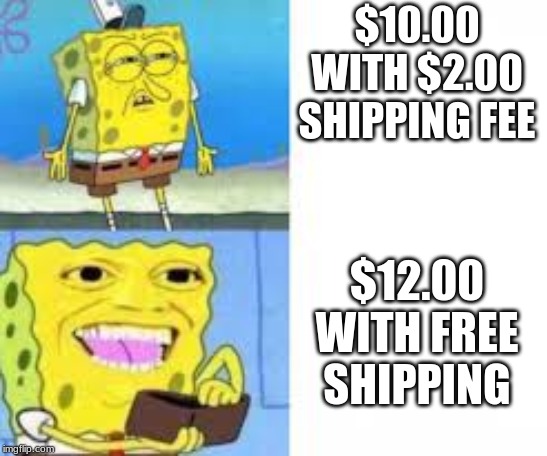 $10.00 WITH $2.00 SHIPPING FEE; $12.00 WITH FREE SHIPPING | image tagged in spongebob wallet | made w/ Imgflip meme maker