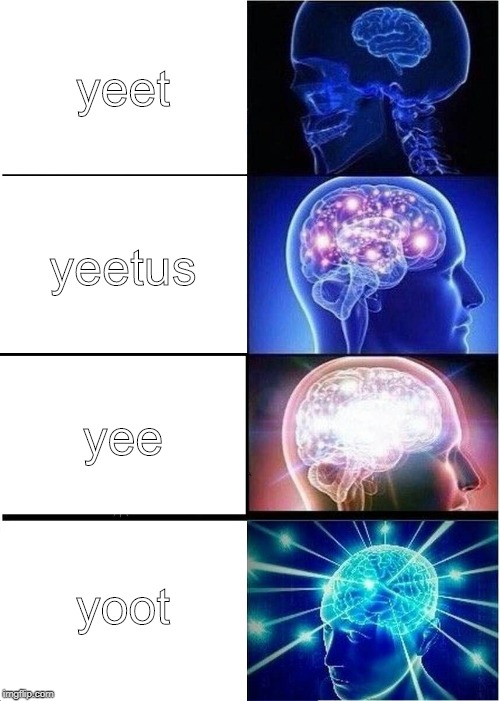 Expanding Brain | yeet; yeetus; yee; yoot | image tagged in memes,expanding brain | made w/ Imgflip meme maker