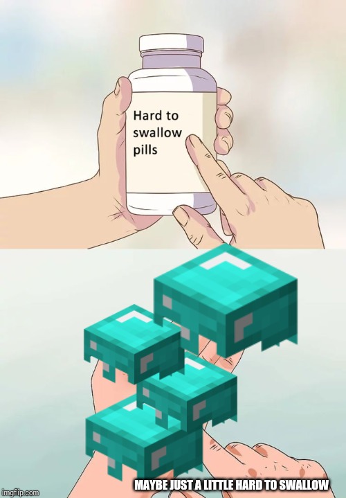 hard to swallow piles | MAYBE JUST A LITTLE HARD TO SWALLOW | image tagged in hard to swallow pills | made w/ Imgflip meme maker