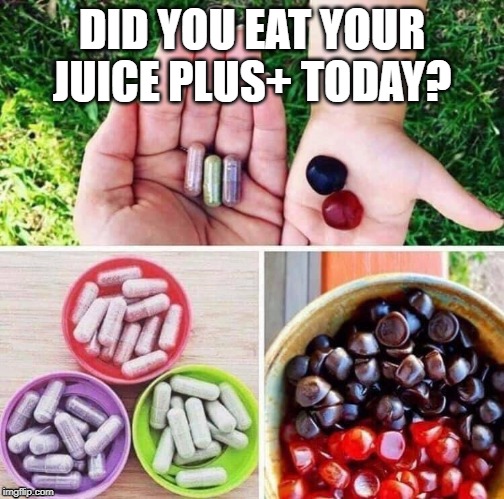 did you eat your JP today | DID YOU EAT YOUR JUICE PLUS+ TODAY? | image tagged in health | made w/ Imgflip meme maker