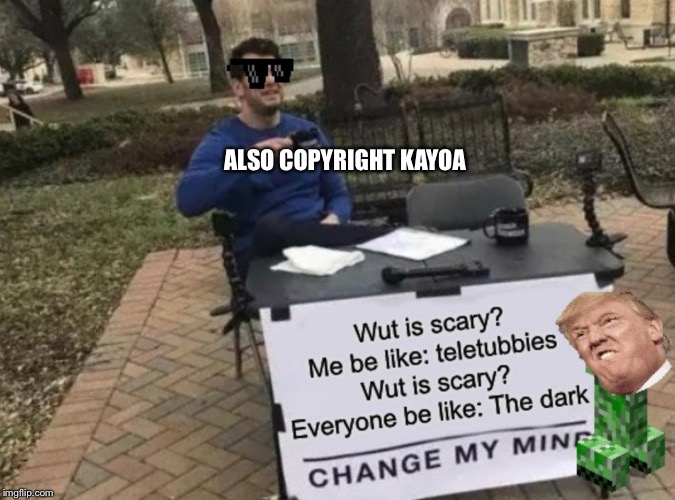 ALSO COPYRIGHT KAYOA | image tagged in treeper,change my mind | made w/ Imgflip meme maker