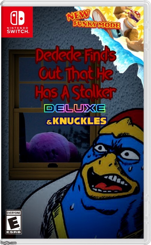 Hurry Dedede, Lock your door! | image tagged in kirby | made w/ Imgflip meme maker