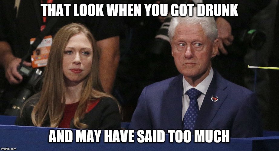 Bill Clinton worried | THAT LOOK WHEN YOU GOT DRUNK; AND MAY HAVE SAID TOO MUCH | image tagged in bill clinton worried | made w/ Imgflip meme maker
