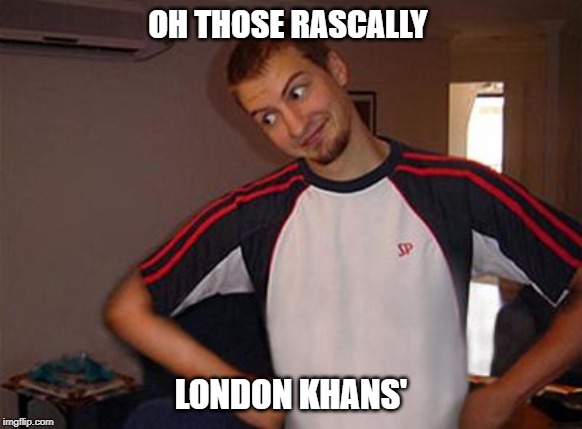 London knife terror November 2019 | OH THOSE RASCALLY; LONDON KHANS' | image tagged in oh you,khan's london,london,terrorism | made w/ Imgflip meme maker