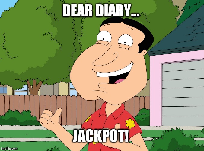 Quagmire Family Guy | DEAR DIARY... JACKPOT! | image tagged in quagmire family guy | made w/ Imgflip meme maker