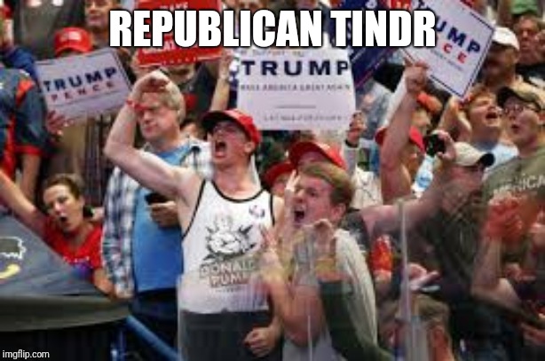 REPUBLICAN TINDR | made w/ Imgflip meme maker