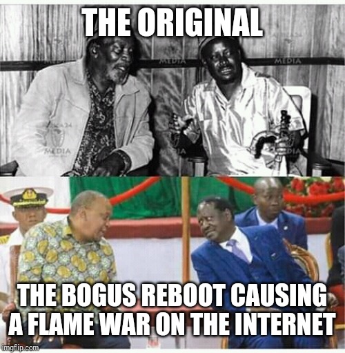 Originals and reboot | THE ORIGINAL; THE BOGUS REBOOT CAUSING A FLAME WAR ON THE INTERNET | image tagged in originals and reboot | made w/ Imgflip meme maker