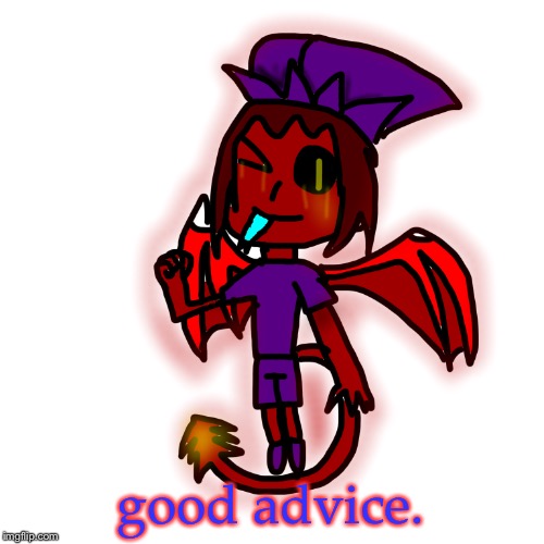 good advice. | image tagged in demonic emblem mark | made w/ Imgflip meme maker