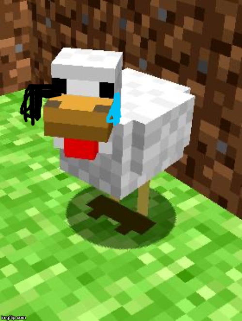Minecraft Advice Chicken | image tagged in minecraft advice chicken | made w/ Imgflip meme maker