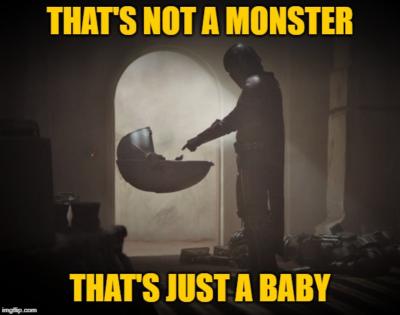 Baby Yoda | THAT'S NOT A MONSTER; THAT'S JUST A BABY | image tagged in the mandalorian,baby yoda,game of thrones,prince oberyn,tyrion | made w/ Imgflip meme maker