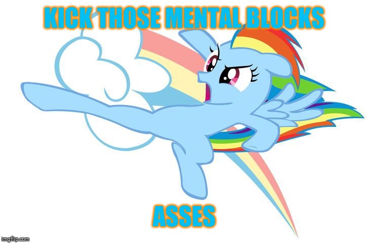 KICK THOSE MENTAL BLOCKS ASSES | made w/ Imgflip meme maker