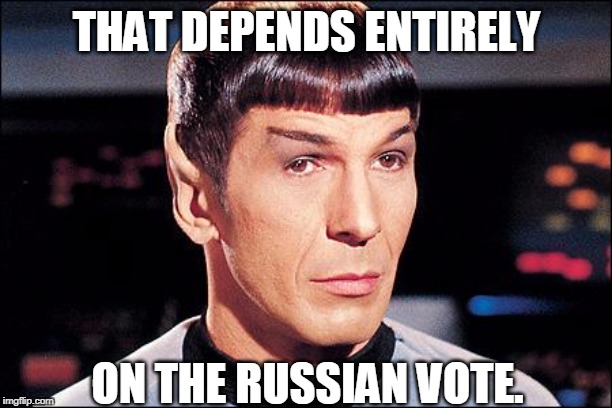 Condescending Spock | THAT DEPENDS ENTIRELY ON THE RUSSIAN VOTE. | image tagged in condescending spock | made w/ Imgflip meme maker
