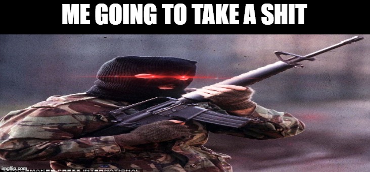 ME GOING TO TAKE A SHIT | image tagged in takin a shit,ira | made w/ Imgflip meme maker