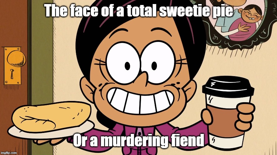 You decide | The face of a total sweetie pie; Or a murdering fiend | image tagged in the loud house | made w/ Imgflip meme maker