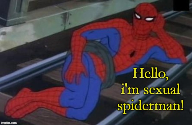 Sexy Railroad Spiderman Meme | Hello, i'm sexual spiderman! | image tagged in memes,sexy railroad spiderman,spiderman | made w/ Imgflip meme maker