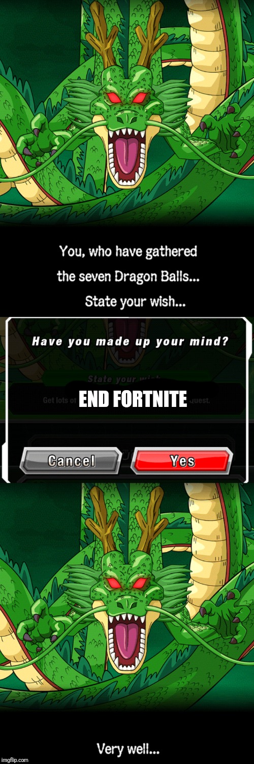 I literally had to collect all the Dragon Balls in Dokkan Battle just to make this. No, seriously, I did. |  END FORTNITE | image tagged in dbz shenron,end fortnite | made w/ Imgflip meme maker