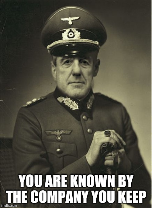 Good Guy Mueller | YOU ARE KNOWN BY THE COMPANY YOU KEEP | image tagged in good guy mueller | made w/ Imgflip meme maker