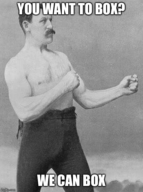 boxer | YOU WANT TO BOX? WE CAN BOX | image tagged in boxer | made w/ Imgflip meme maker