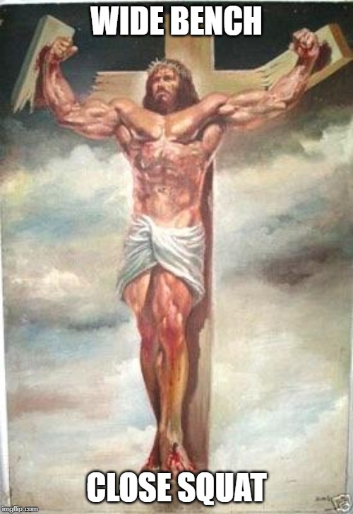 Muscle Jesus | WIDE BENCH; CLOSE SQUAT | image tagged in muscle jesus | made w/ Imgflip meme maker
