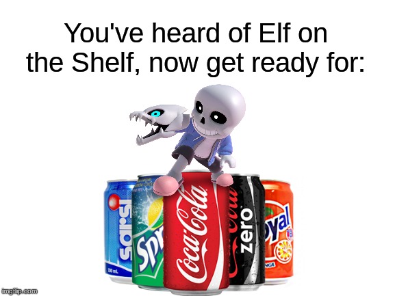 Elf on the Shelf meme time. | You've heard of Elf on the Shelf, now get ready for: | image tagged in blank white template,memes,elf on the shelf,sans,undertale,jokes | made w/ Imgflip meme maker
