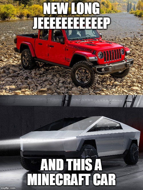 NEW LONG JEEEEEEEEEEEP; AND THIS A MINECRAFT CAR | image tagged in future is not near | made w/ Imgflip meme maker