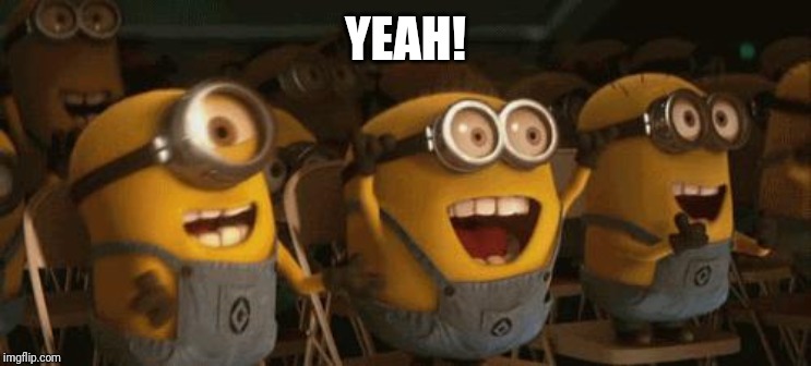 Cheering Minions | YEAH! | image tagged in cheering minions | made w/ Imgflip meme maker