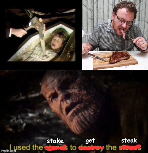 get; steak; stake | image tagged in memes,random | made w/ Imgflip meme maker