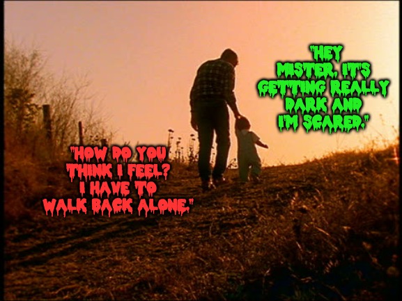 Black Humour Weekend Nov 29-Dec 1 Pedophile Takes a little boy up the hill... | "HEY MISTER, IT'S GETTING REALLY DARK AND I'M SCARED."; "HOW DO YOU THINK I FEEL? I HAVE TO WALK BACK ALONE." | image tagged in pedophile,black humour | made w/ Imgflip meme maker