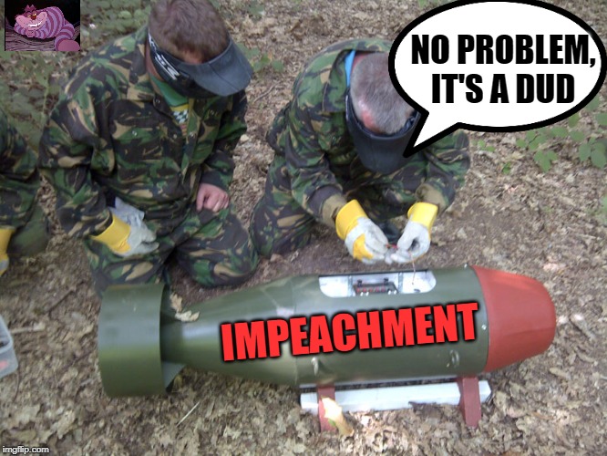 The Democrat's impeachment bombshell | NO PROBLEM, IT'S A DUD; IMPEACHMENT | image tagged in defusing a bomb | made w/ Imgflip meme maker