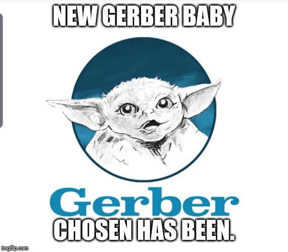 NEW GERBER BABY; CHOSEN HAS BEEN. | image tagged in star wars | made w/ Imgflip meme maker