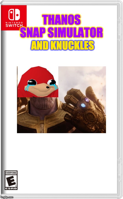 Nintendo Switch | THANOS SNAP SIMULATOR; AND KNUCKLES | image tagged in nintendo switch | made w/ Imgflip meme maker