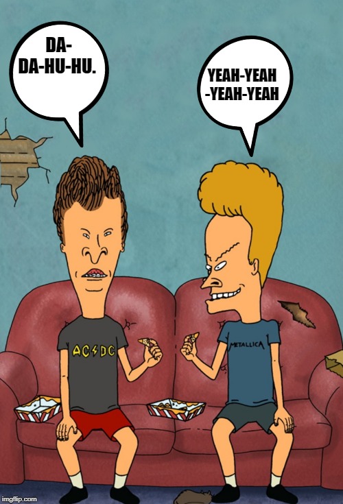 beavis and butthead | DA- DA-HU-HU. YEAH-YEAH
-YEAH-YEAH | image tagged in beavis and butthead | made w/ Imgflip meme maker