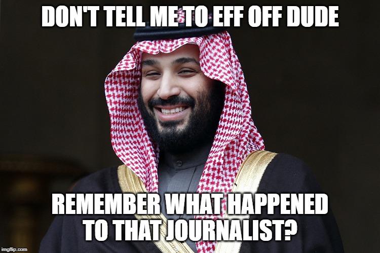 DON'T TELL ME TO EFF OFF DUDE REMEMBER WHAT HAPPENED TO THAT JOURNALIST? | made w/ Imgflip meme maker