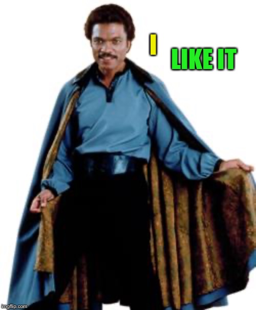 Lando | I LIKE IT | image tagged in lando | made w/ Imgflip meme maker