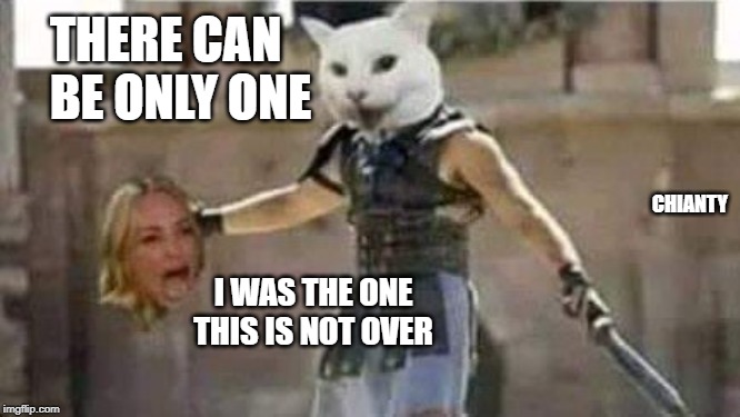 Only One | THERE CAN BE ONLY ONE; CHIANTY; I WAS THE ONE THIS IS NOT OVER | image tagged in not funny | made w/ Imgflip meme maker