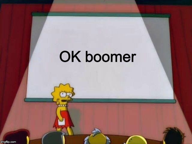 Lisa Simpson's Presentation | OK boomer | image tagged in lisa simpson's presentation | made w/ Imgflip meme maker