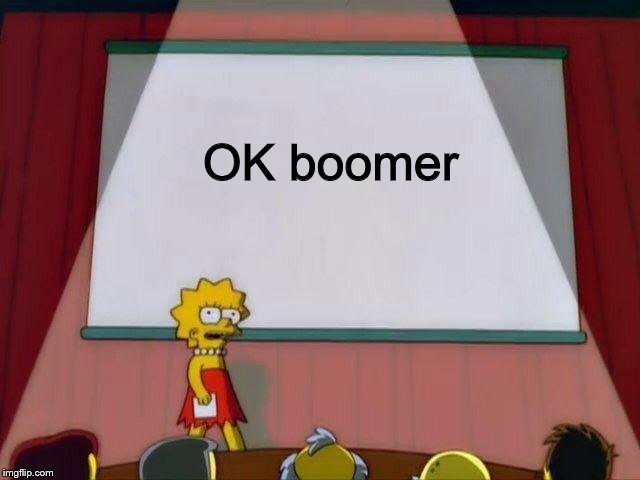 Lisa Simpson's Presentation | OK boomer | image tagged in lisa simpson's presentation | made w/ Imgflip meme maker