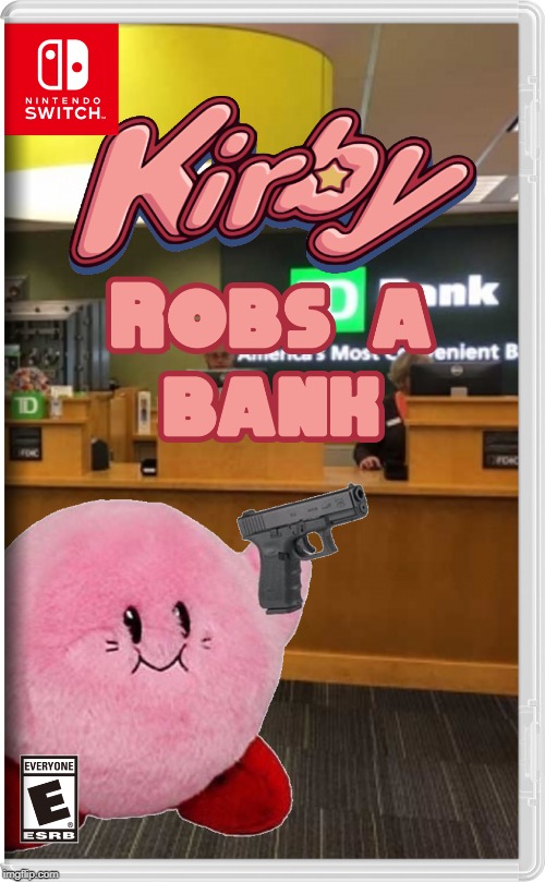 Kirby Robs A Bank | image tagged in kirby,nintendo switch | made w/ Imgflip meme maker