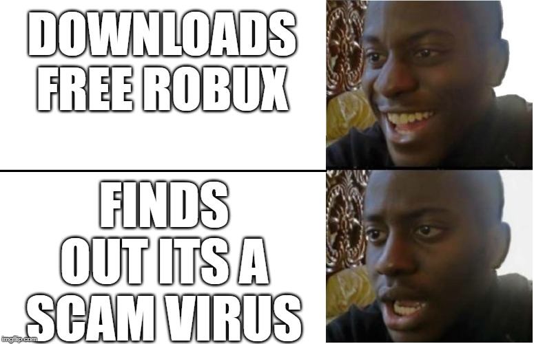 Disappointed Black Guy | DOWNLOADS FREE ROBUX; FINDS OUT ITS A SCAM VIRUS | image tagged in disappointed black guy | made w/ Imgflip meme maker