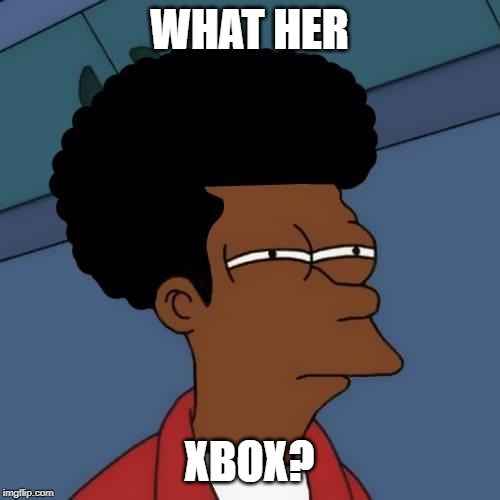 black fry day | WHAT HER XBOX? | image tagged in black fry day | made w/ Imgflip meme maker