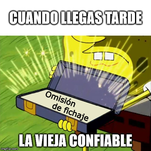 Cuando llegas tarde | CUANDO LLEGAS TARDE; Omisión 
         de fichaje; LA VIEJA CONFIABLE | image tagged in old reliable,tma,work | made w/ Imgflip meme maker